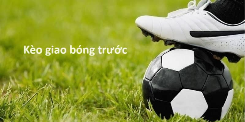 Kèo giao bóng trước là một loại cược phụ trong bóng đá đang phát triển nhanh